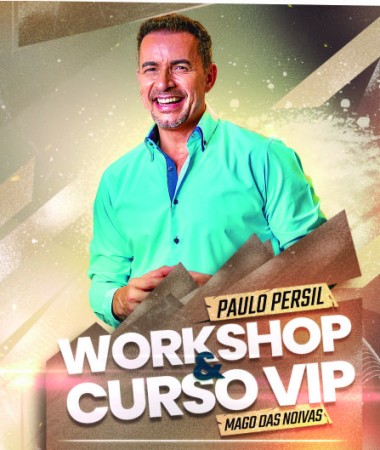 Workshop e Curso VIP Paulo Persil - O Mago das Noivas 